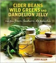 Cider Beans, Wild Greens, and Dandelion Jelly: Recipes from Southern Appalachia