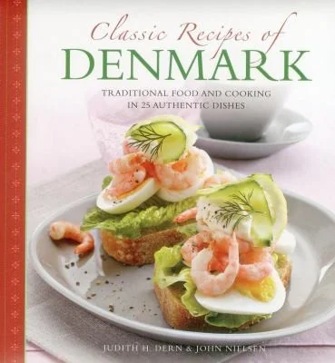 Classic Recipes of Denmark: Traditional Food and Cooking in 25 Authentic Dishes by Dern, Judith