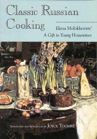 Classic Russian Cooking: Elena Molokhovets' A Gift to Young Housewives