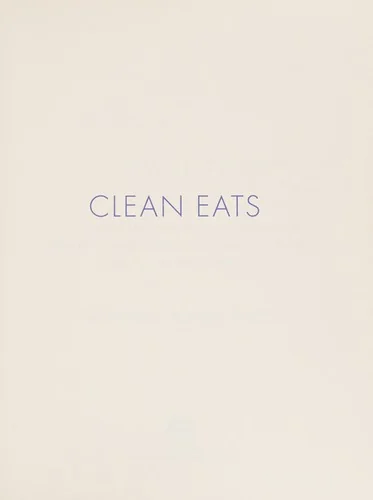Clean Eats: Over 200 Delicious Recipes to Reset Your Body's Natural Balance and Discover What It Means to Be Truly Healthy