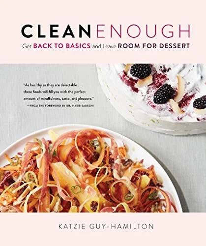 Clean Enough: Get Back to Basics and Leave Room for Dessert by Guy-Hamilton, Katzie