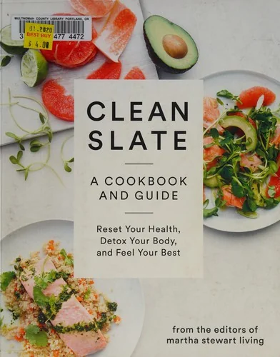 Clean Slate: A Cookbook and Guide: Reset Your Health, Detox Your Body, and Feel Your Best
