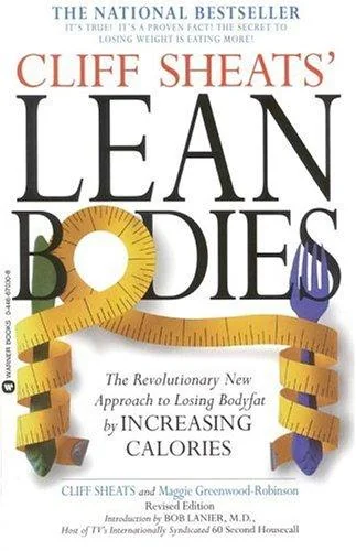 Cliff Sheats' Lean Bodies: The Revolutionary New Approach to Losing Bodyfat by Increasing Calories (Revised) by Sheats, Cliff