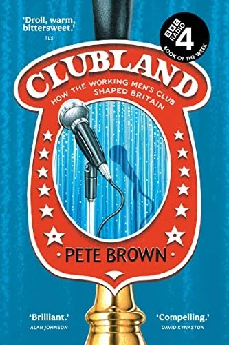 Clubland: How the Working Men's Club Shaped Britain