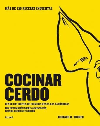Cocinar Cerdo: Mas de 150 Recetas Exquisitas Desde Los Cortes de Primera Hasta Las Albondigas Con Informacion Sobre Alimentacion, Curado, Despiece Y C