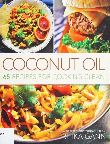 Coconut Oil: 65 Recipes for Cooking Clean