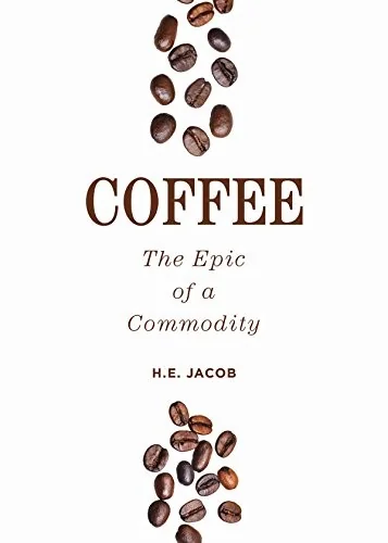 Coffee: The Epic of a Commodity by Jacob, H E