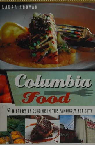 Columbia Food: A History of Cuisine in the Famously Hot City