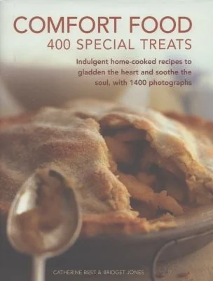Comfort Food: 400 Special Treats: Indulgent Home-Cooked Recipes to Gladden the Heart and Soothe the Soul, with 1400 Photographs by Best, Catherine