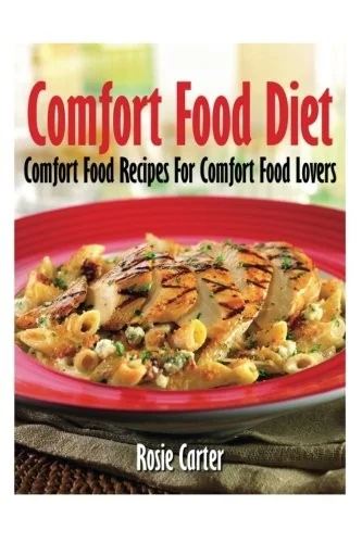 Comfort Food Diet: Comfort Food Recipes for Comfort Food Lovers
