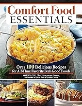 Comfort Food Essentials: Over 100 Delicious Recipes for All-Time Favorite Feel-Good Foods