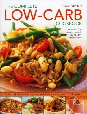 Complete Low-Carb Cookbook: Lose Weight the Smart Way with 150 Healthy, Tasty Recipes. Every Dish Shown Step by Step with 600 Stunning Color Photograp by Gardner, Elaine