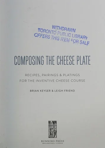 Composing the Cheese Plate: Recipes, Pairings, and Platings for the Inventive Cheese Course
