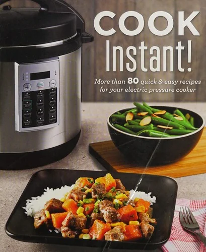 Cook Instant!: More Than 80 Quick & Easy Recipes for Your Electric Pressure Cooker