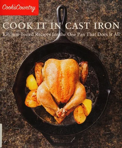 Cook It in Cast Iron: Kitchen-Tested Recipes for the One Pan That Does It All