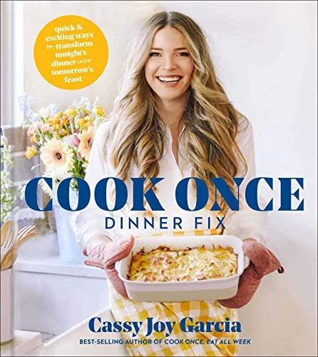 Cook Once Dinner Fix: Quick and Exciting Ways to Transform Tonight's Dinner Into Tomorrow's Feast