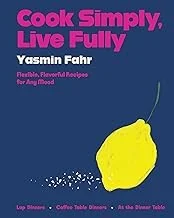 Cook Simply, Live Fully: Flexible, Flavorful Recipes for Any Mood