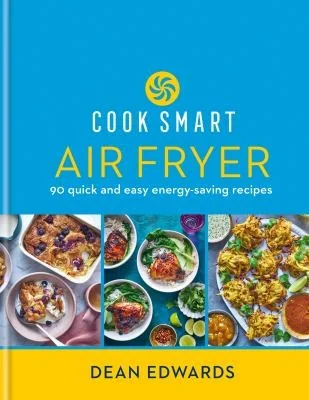 Cook Smart: Air Fryer: 90 Quick and Easy Energy-Saving Recipes