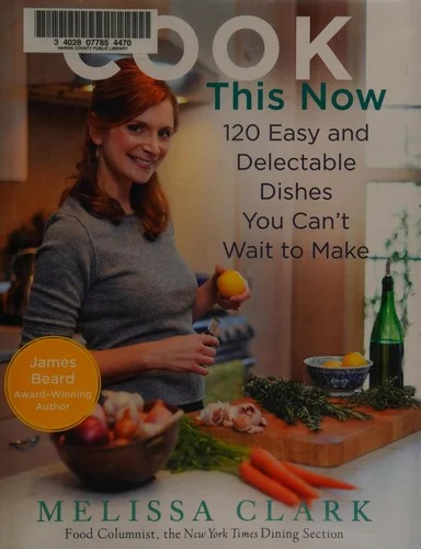 Cook This Now: 120 Easy and Delectable Dishes You Can't Wait to Make