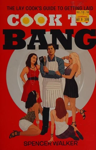 Cook to Bang: The Lay Cook's Guide to Getting Laid