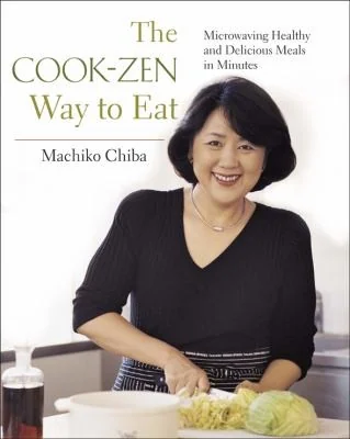 Cook-Zen Way to Eat: Microwaving Healthy and Delicious Meals in Minutes