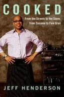Cooked: My Journey from the Streets to the Stove by Henderson, Jeff