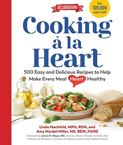 Cooking A La Heart, Fourth Edition: 500 Easy and Delicious Dash and Mediterranean Diet Friendly Recipes for Heart-Conscious, Healthy Meals by Rippe, James M