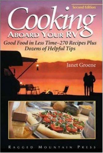 Cooking Aboard Your RV: Good Food in Less Time-More Than 300 Recipes and Tips by Groene, Janet