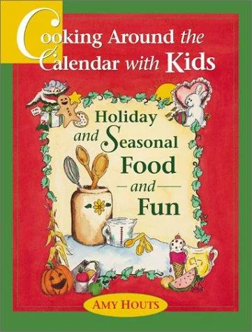 Cooking Around the Calendar with Kids - Holiday and Seasonal Food and Fun (Revised)