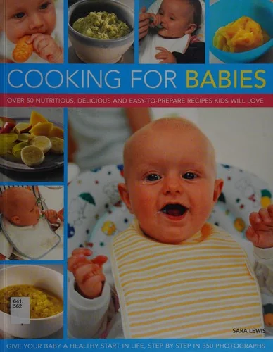 Cooking for Babies: Over 50 Nutritious, Delicious and Easy-To-Prepare Recipes Kids Will Love