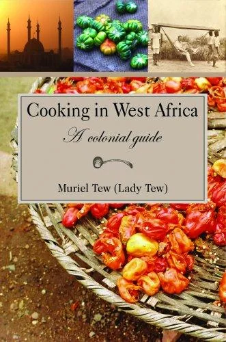 Cooking in West Africa: A Colonial Guide by Tew, Muriel R