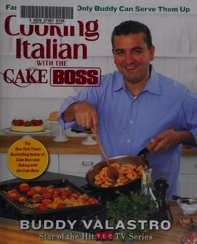 Cooking Italian with the Cake Boss: Family Favorites as Only Buddy Can Serve Them Up