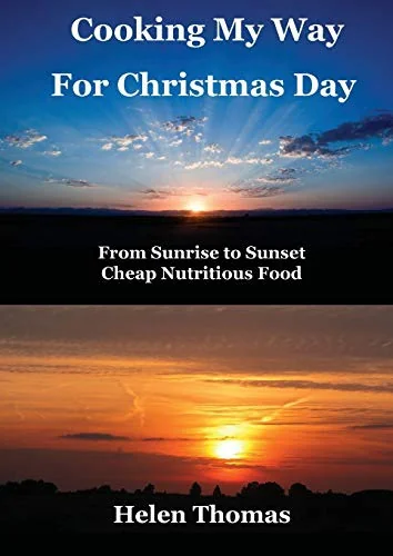 Cooking My Way for Christmas Day: From Sunrise to Sunset - Cheap, Nutritious Food by Thomas, Helen