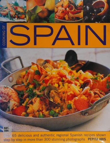 Cooking of Spain: Over 65 Delicious and Authentic Regional Spanish Recipes Shown Step by Step in More Than 300 Stunning Photographs