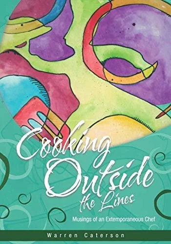 Cooking Outside the Lines: Musings of an Extemporaneous Chef by Caterson, Warren