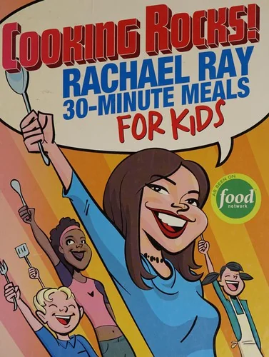 Cooking Rocks!: Rachael Ray 30-Minute Meals for Kids