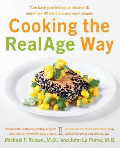 Cooking the RealAge Way: Turn Back Your Biological Clock with More Than 80 Delicious and Easy Recipes by Roizen, Michael F