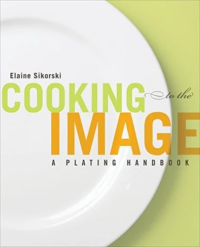Cooking to the Image: A Plating Handbook