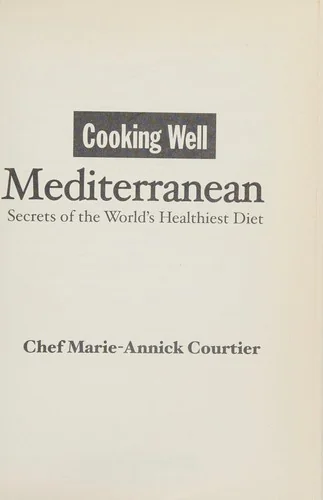 Cooking Well: Mediterranean: Secrets of the World's Healthiest Diet, Over 125 Quick & Easy Recipes by Courtier, Marie-Annick