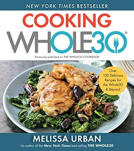 Cooking Whole30: Over 150 Delicious Recipes for the Whole30 & Beyond by Urban, Melissa