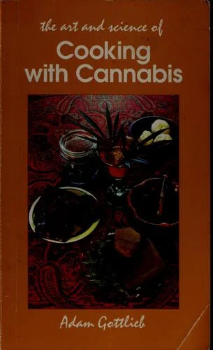 Cooking with Cannabis: The Most Effective Methods of Preparing Food and Drink with Marijuana, Hashish, and Hash Oil Third E