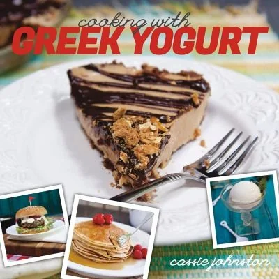 Cooking with Greek Yogurt: Healthy Recipes for Buffalo Blue Cheese Chicken, Greek Yogurt Pancakes, Mint Julep Smoothies, and More