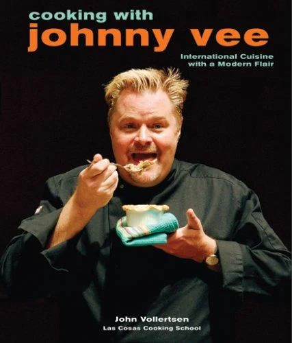 Cooking with Johnny Vee: International Cuisine with a Modern Flair by Vollertsen, John