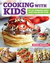 Cooking with Kids: Fun, Easy, Approachable Recipes to Help Teach Kids How to Cook by Grajkowski, Brianne