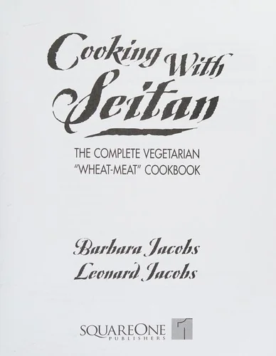 Cooking with Seitan: The Complete Vegetarian Wheat-Meat Cookbook