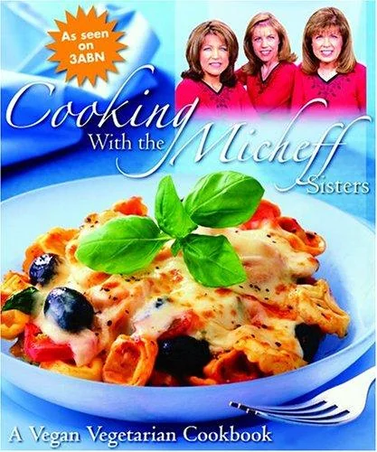 Cooking with the Micheff Sisters: A Vegan Vegetarian Cookbook