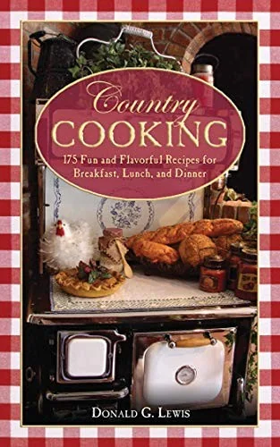 Country Cooking: 175 Fun and Flavorful Recipes for Breakfast, Lunch, and Dinner by Lewis, Donald G