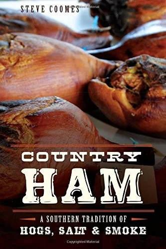 Country Ham: A Southern Tradition of Hogs, Salt & Smoke by Coomes, Steve