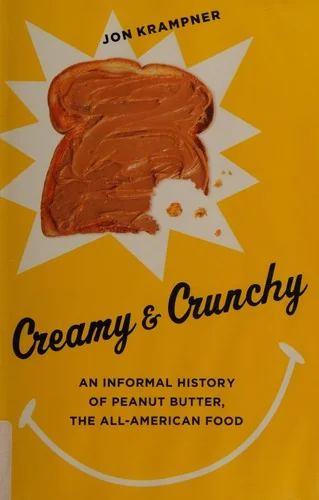 Creamy & Crunchy: An Informal History of Peanut Butter, the All-American Food