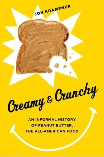 Creamy & Crunchy: An Informal History of Peanut Butter, the All-American Food